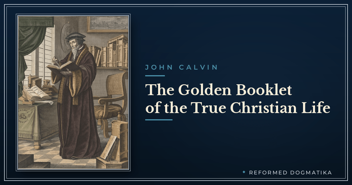 Calvin's Golden Booklet of the True Christian Life — Reformed Dogmatika